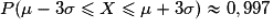 P(\mu - 3\sigma \leq X \leq \mu + 3\sigma) \approx 0,997