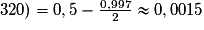 320) = 0,5 - \frac{0,997}{2} \approx 0,0015