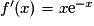 f'(x) = x\mathrm{e}^{-x}