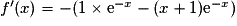 f'(x) =-(1\times \mathrm{e}^{-x}-(x+1)\mathrm{e}^{-x})