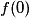 f(0)