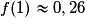 f(1) \approx 0,26