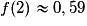 f(2) \approx 0,59