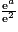 \frac{\mathrm{e}^{a}}{\mathrm{e}^{2}}