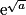 \mathrm{e}^{\sqrt{a}}