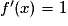 f'(x)=1