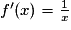 f'(x)=\frac{1}{x}