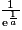 \frac{1}{\mathrm{e}^{\frac{1}{a}}}