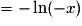 = -\ln(- x)