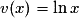 v(x) = \ln x