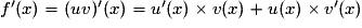f'(x) = (uv)'(x) = u'(x)\times{}v(x) + u(x)\times{}v'(x)
