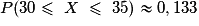 P(30\leq\ X\ \leq\ 35) \approx 0,133