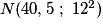 N(40,5\ ;\ 12^2)