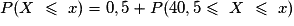 P(X\ \leq\ x) = 0,5 +P(40,5\leq\ X\ \leq\ x)