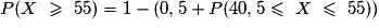 P(X\ \geq{}\ 55) = 1 - (0,5 +P(40,5\leq\ X\ \leq\ 55))