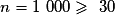 n= 1\ 000\geq{}\ 30