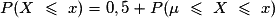 P(X\ \leq\ x) = 0,5 + P(\mu\ \leq\ X\ \leq\ x)