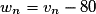 w_{n}=v_n-80