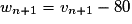 w_{n+1} =v_{n+1} - 80