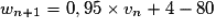 w_{n+1} = 0,95 \times{} v_n+ 4 - 80