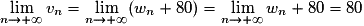 \lim\limits_{n \to +\infty} v_n = \lim\limits_{n \to +\infty} (w_n + 80) = \lim\limits_{n \to +\infty} w_n+ 80 = 80