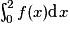 \int_0^2 f(x) \textrm{d}x