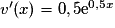 v'(x) = 0,5\mathrm{e}^{0,5x}