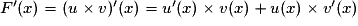 F'(x) = (u\times{} v)'(x) = u'(x)\times{}v(x) + u(x)\times{}v'(x)
