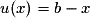 u(x) =b - x