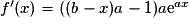 f'(x) = ((b - x)a - 1)a\mathrm{e}^{ax}