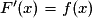 F'(x) =f(x)