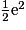\frac{1}{2}\mathrm{e}^{2}