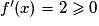 f'(x)=2\geq 0