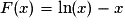 F(x) = \ln(x) - x