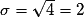 \sigma =\sqrt{4}= 2