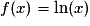 f(x)=\ln(x)