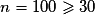 n= 100\geq 30