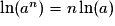 \ln(a^n) =n \ln(a)