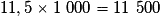 11,5 \times{} 1\ 000 = 11\ 500