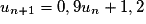 u_{n+1} = 0,9u_{n} + 1,2