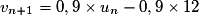 v_{n+1} = 0,9 \times{} u_n - 0,9 \times{} 12