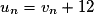 u_n = v_n+ 12
