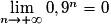 \lim\limits_{n \to +\infty} 0,9^n = 0