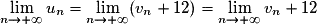 \lim\limits_{n \to +\infty} u_n = \lim\limits_{n \to +\infty} (v_n + 12) = \lim\limits_{n \to +\infty} v_n + 12