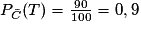 P_{\bar{C}}(T)= \frac{90}{100}= 0,9