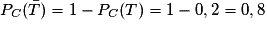 P_{C}(\bar{T})= 1 - P_C(T)= 1 - 0,2 = 0,8