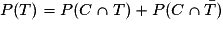 P(T) = P(C\cap T) + P(C\cap \bar{T})