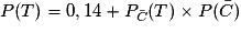 P(T) = 0,14 + P_{\bar{C}}(T) \times P(\bar{C})
