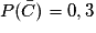 P(\bar{C})= 0,3