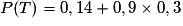 P(T) = 0,14 + 0,9\times{} 0,3